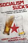 Socialism Sucks Two Economists Drink Their Way Through the Unfree World