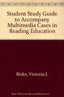 Student Study Guide to Accompany Multimedia Cases in Reading Education