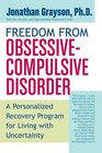 Freedom from Obsessive Compulsive Disorder  A Personalized Recovery Program for Living with Uncertainty