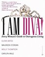 I Am Diva Every Woman's Guide to Outrageous Living