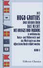 Des Hugo Grotius drei Bcher ber das Recht des Krieges und Friedens in welchem das Natur und Vlkerrecht und das Wichtigste aus dem ffentlichen Recht  JH v Kirchmann Band 2