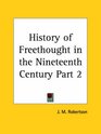 History of Freethought in the Nineteenth Century Part 2