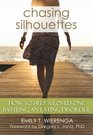 Chasing Silhouettes How to Help a Loved One Battling an Eating Disorder