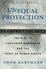 Unequal Protection : The Rise of Corporate Dominance and the Theft of Human Rights