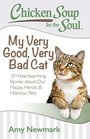 Chicken Soup for the Soul: My Very Good, Very Bad Cat: 101 Heartwarming Stories about Our Happy, Heroic & Hilarious Pets