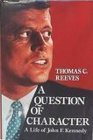 A Question of Character A Life of John F Kennedy