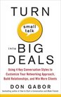 Turn Small Talk into Big Deals Using 4 Key Conversation Styles to Customize Your Networking Approach Build Relationships and Win More Clients