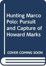 Hunting Marco Polo Pursuit and Capture of Howard Marks