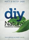 DIY Natural Household Cleaners: How To Make Your Own Cleaners Naturally. (Volume 1)