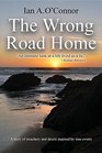 THE WRONG ROAD HOME A Story of Treachery and Deceit Inspired by True Events