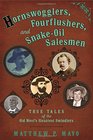 Hornswogglers Fourflushers  SnakeOil Salesmen True Tales of the Old West's Sleaziest Swindlers