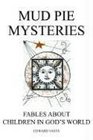 Mud Pie Mysteries Fables About Children in God's World