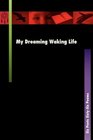 My Dreaming Waking Life Six Poets SixtySix Poems