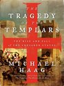 The Tragedy of the Templars The Rise and Fall of the Crusader States