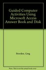 Guided Computer Activities Using Microsoft Access Answer Book and Disk