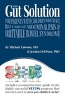 The Gut Solution A guide for Parents with Children who have Recurrent Abdominal Pain  and Irritable Bowel Syndrome
