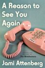 A Reason to See You Again A Novel