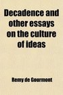 Decadence and other essays on the culture of ideas