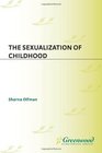 The Sexualization of Childhood (Childhood in America)