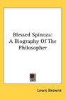 Blessed Spinoza A Biography Of The Philosopher