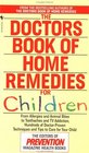 The Doctors Book of Home Remedies for Children : From Allergies and Animal Bites to Toothaches and TV Addiction, Hundreds of Doctor-Proven Techniques and Tips to Care for Your Child