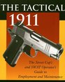 Tactical 1911  The Street Cop's And SWAT Operator's Guide To Employment And Maintenance