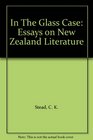 In The Glass Case Essays on New Zealand Literature