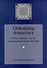 Globalizing Democracy  Power Legitimacy and the Interpretation of Democratic Ideas