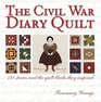 Civil War Diary Quilt 121 Stories and the Quilt Blocks They Inspired