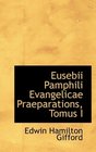 Eusebii Pamphili Evangelicae Praeparations Tomus I