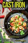 Cast Iron Cookbook: The Only Cast Iron Skillet Cookbook and Cast Iron Skillet Recipes You Will Ever Need