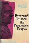 Bertrand Russell the Passionate Sceptic