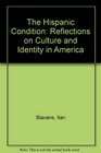 The Hispanic Condition Reflections on Culture and Identity in America