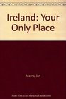 Ireland: Your Only Place