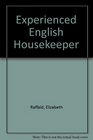 The Experienced English Housekeeper For the Use and Ease of Ladies Housekeepers Cooks c Written Purely from Practice
