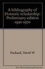 A bibliography of Homeric scholarship Preliminary edition 19301970