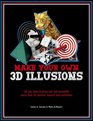 Make Your Own 3D Illusions All You Need to Press Out and Assemble More Than 50 Puzzles Teasers and Curiosities