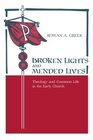 Broken Lights and Mended Lives Theology and Common Life in the Early Church
