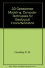 3D Geoscience Modeling Computer Techniques for Geological Characterization