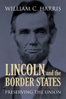 Lincoln and the Border States Preserving the Union