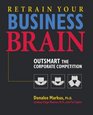 Retrain Your Business Brain Outsmart the Corporate Competition