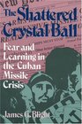 The Shattered Crystal Ball Fear and Learning in the Cuban Missile Crisis