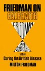 Friedman on Galbraith and on curing the British disease