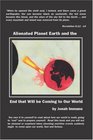 Alienated Planet Earth and the End that will be Coming to our World