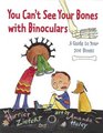 You Can't See Your Bones with Binoculars A Guide to Your 206 Bones