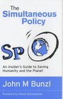 The Simultaneous Policy An Insider's Guide to Saving Humanity and the Planet