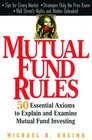 Mutual Fund Rules 50 Essential Axioms to Explain and Examine Mutual Fund Investing