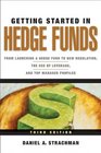 Getting Started in Hedge Funds From Launching a Hedge Fund to New Regulation the Use of Leverage and Top Manager Profiles