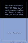 The transcontinental railroad 186269 A great engineering feat links America coast to coast