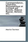 Correspondance Littraire Philosophique et Critique par Grimm Diderot Raynal Meister etc